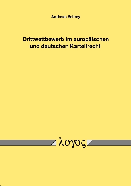 Drittwettbewerb im europ&auml;ischen und deutschen Kartellrecht - Andreas Schrey
