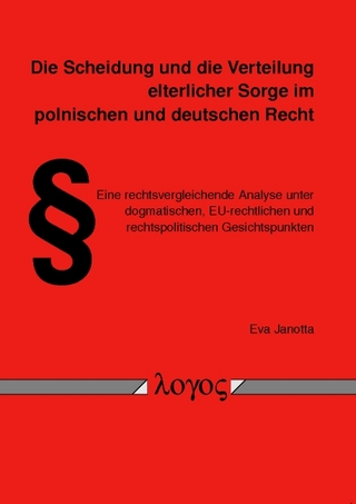 Die Scheidung und die Verteilung elterlicher Sorge im polnischen und deutschen Recht. Eine rechtsvergleichende Analyse unter dogmatischen, EU-rechtlichen und rechtspolitischen Gesichtspunkten