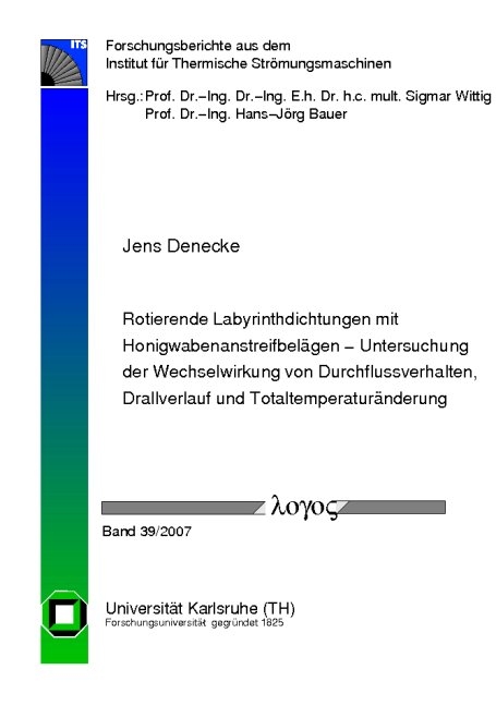 Rotierende Labyrinthdichtungen mit Honigwabenanstreifbelägen - Untersuchung der Wechselwirkung von Durchflussverhalten, Drallverlauf und Totaltemperaturänderung - Jens Denecke