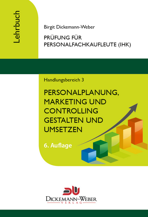 Personalfachkaufleute - Lehrbuch Handlungsbereich 3: Personalplanung, -marketing und -controlling gestalten und umsetzen - Birgit Dickemann-Weber