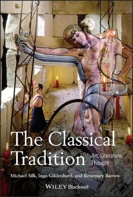 The Classical Tradition - Michael Silk, Ingo Gildenhard, Rosemary Barrow