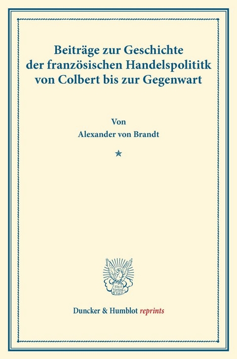 Beitr&auml;ge zur Geschichte der franz&ouml;sischen Handelspolitik - Alexander von Brandt