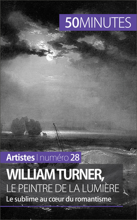 William Turner, le peintre de la lumi&egrave;re - Delphine Gervais de Lafond,  50Minutes