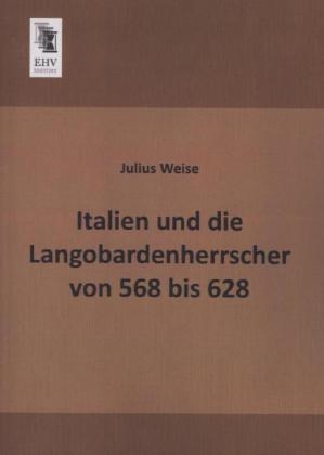 Italien und die Langobardenherrscher von 568 bis 628