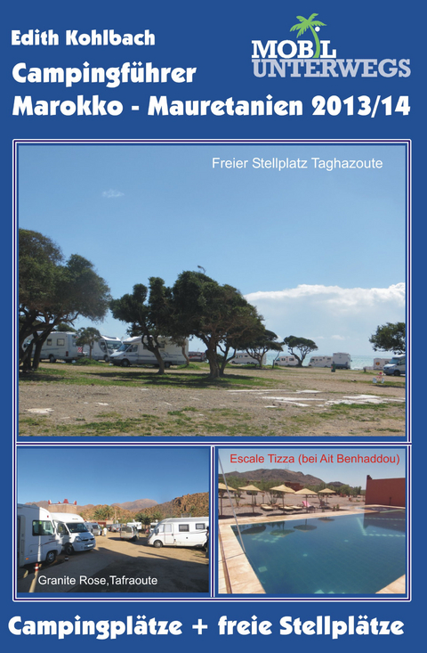 Band 1: Campingf&uuml;hrer Marokko - Mauretanien 2013/14 - Edith Kohlbach