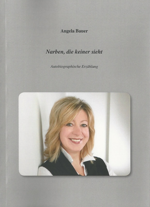 Narben, die keiner sieht - Angela Bauer
