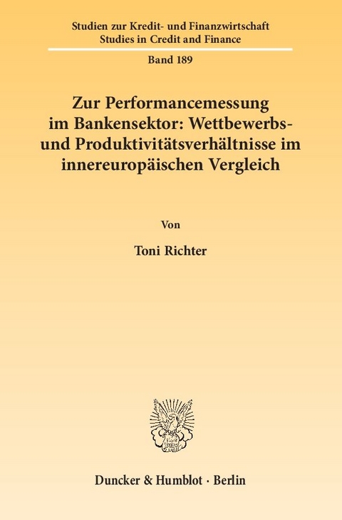 Zur Performancemessung im Bankensektor: Wettbewerbs- und Produktivit&auml;tsverh&auml;ltnisse im innereurop&auml;ischen Vergleich. - Toni Richter