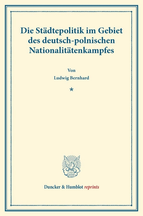 Die St&auml;dtepolitik im Gebiet des deutsch-polnischen Nationalit&auml;tenkampfes. - Ludwig Bernhard