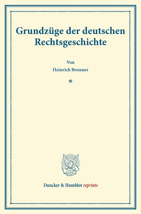 Grundz&uuml;ge der deutschen Rechtsgeschichte. - Heinrich Brunner