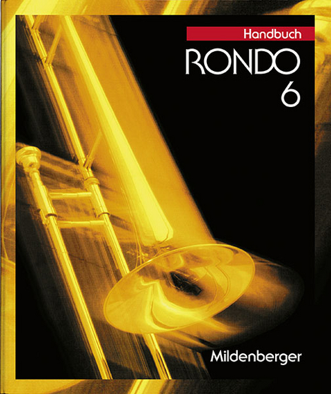 RONDO. Musiklehrgang f&uuml;r die Sekundarstufe I / RONDO 6, Handbuch - Karl H Keller, J&uuml;rgen Kerger, Helmut Maschke, Martin Radigt, Rainer Sticher, Paul R Zeck