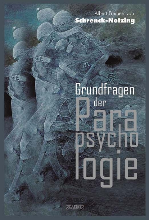 Grundfragen der Parapsychologie - Albert von Schrenck-Notzing
