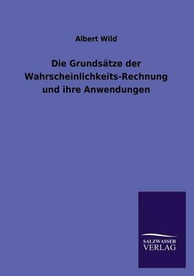 Die GrundsÃ¤tze der Wahrscheinlichkeits-Rechnung und ihre Anwendungen