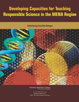 Developing Capacities for Teaching Responsible Science in the MENA Region -  The World Academy of Sciences (Twas),  Bibliotheca Alexandrina,  National Research Council,  Division on Earth and Life Studies,  Board on Life Sciences