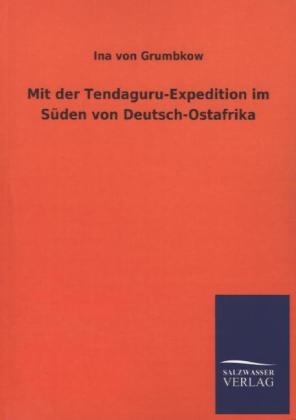 Mit der Tendaguru-Expedition im S&Atilde;&frac14;den von Deutsch-Ostafrika - Ina von Grumbkow
