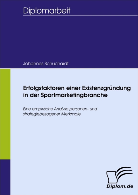 Erfolgsfaktoren einer Existenzgr&uuml;ndung in der Sportmarketingbranche -  Johannes Schuchardt