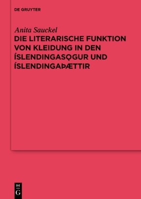 Die literarische Funktion von Kleidung in den &Iacute;slendingas&ouml;gur und &Iacute;slendinga&thorn;&aelig;ttir - Anita Sauckel