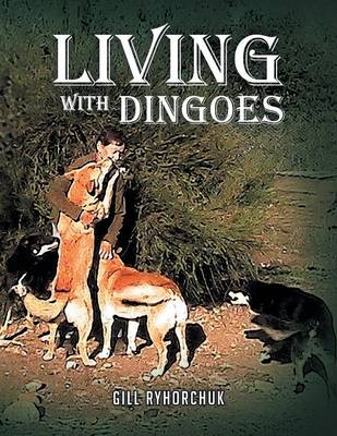 Living with Dingoes - Gill Ryhorchuk