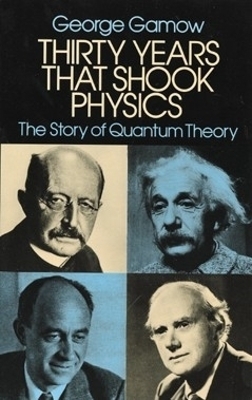 Thirty Years that Shook Physics - George Gamow