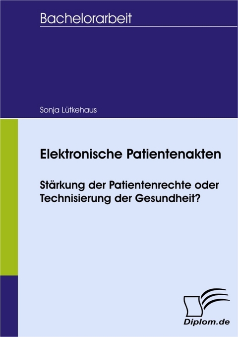 Elektronische Patientenakten: St&auml;rkung der Patientenrechte oder Technisierung der Gesundheit? -  Sonja L&uuml;tkehaus