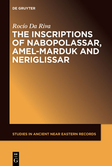 The Inscriptions of Nabopolassar, Amel-Marduk and Neriglissar - Roc&iacute;o Da Riva