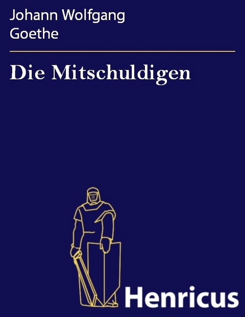 Die Mitschuldigen -  Johann Wolfgang Goethe