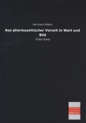 Aus pharmazeitischer Vorzeit in Wort und Bild - Hermann Peters