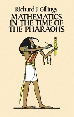 Mathematics in the Time of the Pharaohs - Richard Gillings
