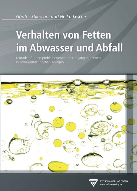 Verhalten von Fetten im Abwasser und Abfall - G&uuml;nter Sbieschni, Heiko Lesche
