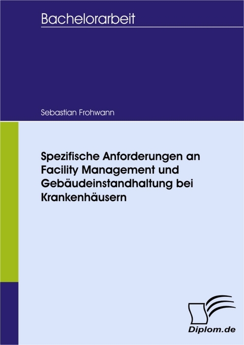 Spezifische Anforderungen an Facility Management und Geb&auml;udeinstandhaltung bei Krankenh&auml;usern -  Sebastian Frohwann