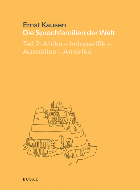 Die Sprachfamilien der Welt. Teil 2: Afrika &ndash; Indopazifik &ndash; Australien &ndash; Amerika - Ernst Kausen