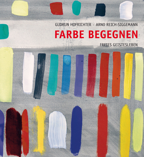 Farbe begegnen - Gudrun Hofrichter, Arno Reich-Siggemann