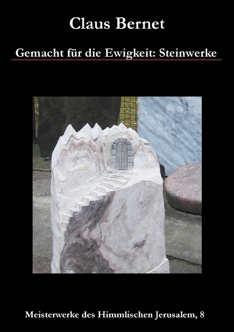 Gemacht f&uuml;r die Ewigkeit: Steinwerke - Claus Bernet