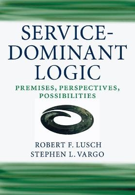 Service-Dominant Logic - Robert F. Lusch, Stephen L. Vargo