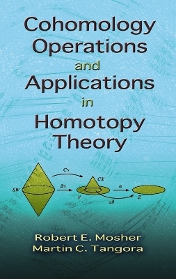 Cohomology Operations and Applications in Homotopy Theory - Mathematics Mathematics, Robert E Mosher