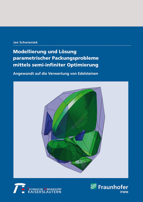 Modellierung und Lösung parametrischer Packungsprobleme mittels semi-infiniter Optimierung - Jan Schwientek