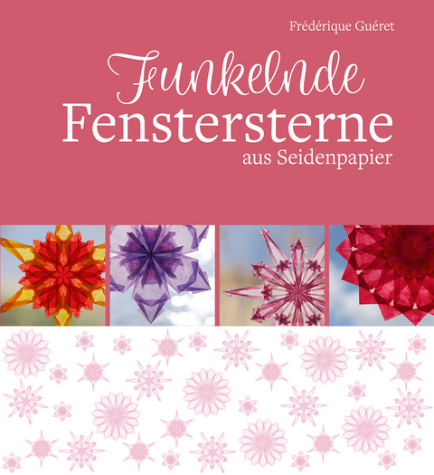 Funkelnde Fenstersterne aus Seidenpapier - Fr&eacute;d&eacute;rique Gu&eacute;ret