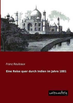 Eine Reise quer durch Indien im Jahre 1881 - Franz Reuleaux