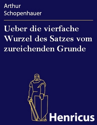 Ueber die vierfache Wurzel des Satzes vom zureichenden Grunde