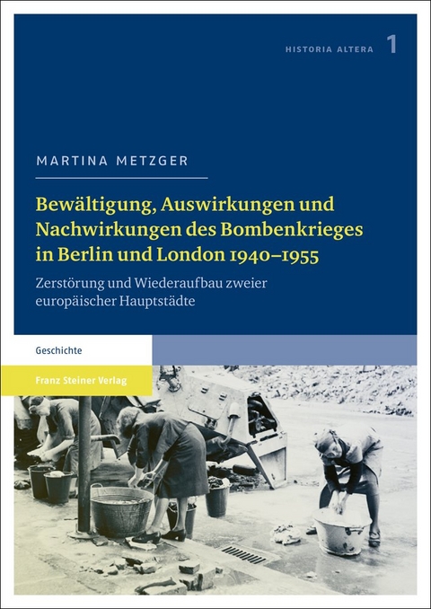 Bew&auml;ltigung, Auswirkungen und Nachwirkungen des Bombenkrieges in Berlin und London 1940&ndash;1955 - Martina Metzger