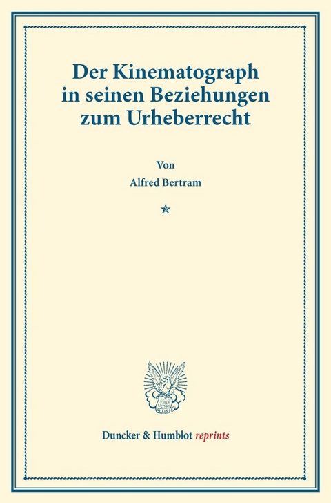 Der Kinematograph in seinen Beziehungen zum Urheberrecht. - Alfred Bertram