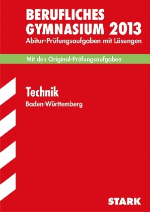 Abitur-Pr&uuml;fungsaufgaben Berufliche Gymnasien Baden-W&uuml;rttemberg. Mit L&ouml;sungen / Technik 2014 - Gerhard Weidner, Albert Wei&szlig;, Klaus Zeimer