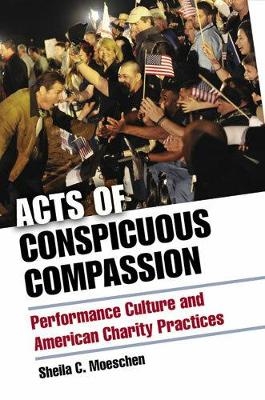 Acts of Conspicuous Compassion - Sheila C. Moeschen