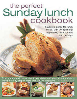 Perfect Sunday Lunch Cookbook - Annette Yates