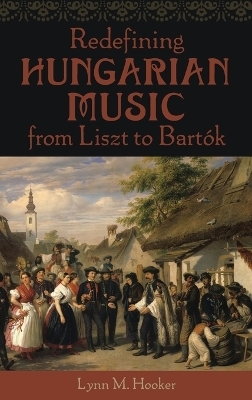 Redefining Hungarian Music from Liszt to Bartók