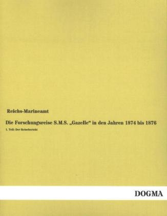Die Forschungsreise S.M.S. "Gazelle" in den Jahren 1874 bis 1876 - 