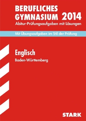 Abitur-Pr&uuml;fungsaufgaben Berufliche Gymnasien Baden-W&uuml;rttemberg. Mit L&ouml;sungen / Englisch 2014 - Mit &Uuml;bungsaufgaben im Stil der Pr&uuml;fung. - Rainer Jacob
