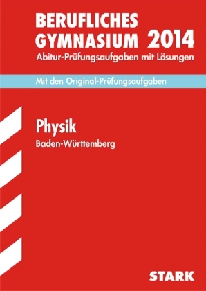 Abitur-Prüfungsaufgaben Berufliche Gymnasien Baden-Württemberg. Mit Lösungen / Physik 2014