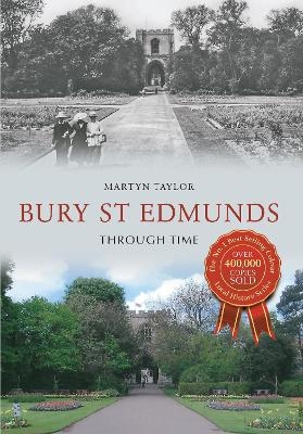Bury St Edmunds Through Time - Martyn Taylor