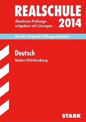 Abschluss-Prüfungsaufgaben Realschule Baden-Württemberg. Mit Lösungen / Deutsch 2014