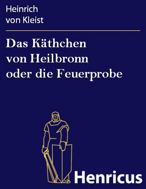 Das K&auml;thchen von Heilbronn oder die Feuerprobe -  Heinrich Von Kleist